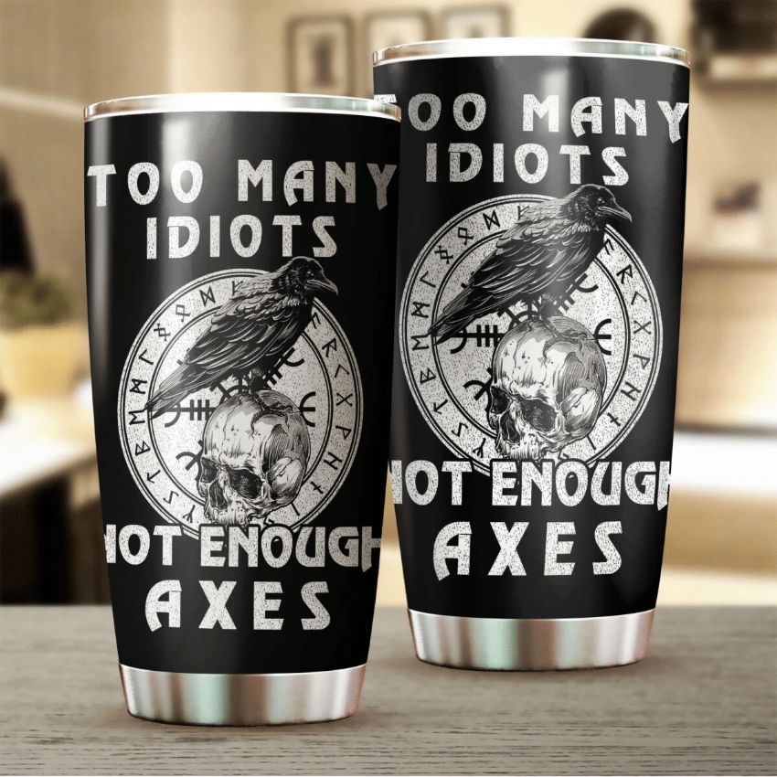 Too Many Idiots Not Enough Axes Stainless Steel Cup Tumbler