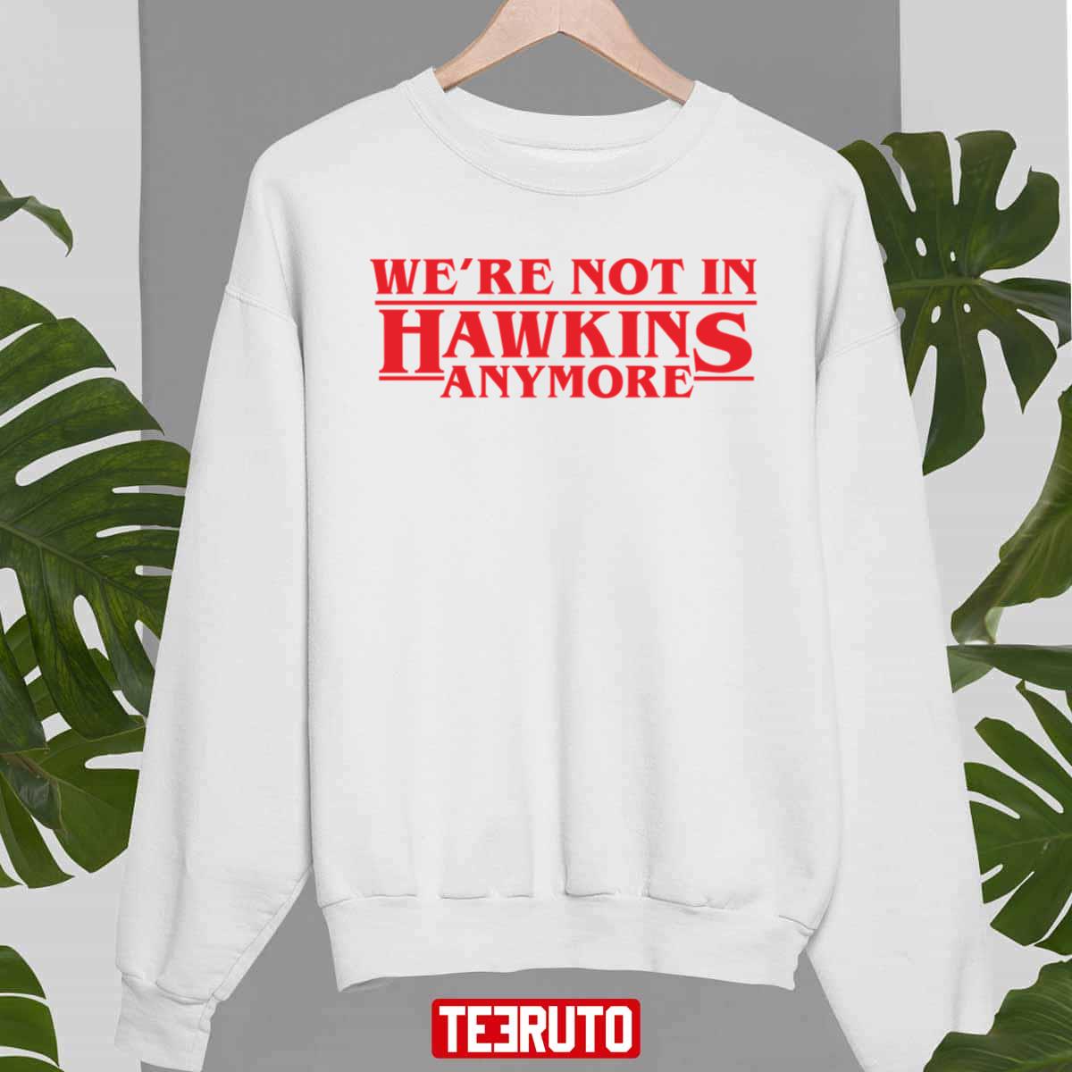 We Are Not In Hawkins Anymore Stranger Things Season 4 Unisex Sweatshirt