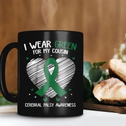 Wear Green For My Cousin Cerebral Palsy Awareness Mug I Wear Green Mug Cerebral Palsy Awareness Premium Sublime Ceramic Coffee Mug Black