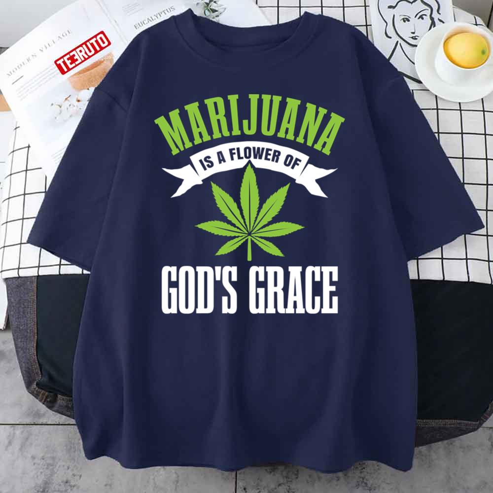 Weed Lover Marijuana Is A Flower Of God’s Grace Unisex T-Shirt