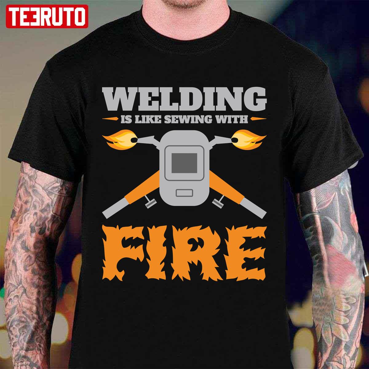 Welding Is Like Sewing With Fire Father’s Day Unisex T-Shirt