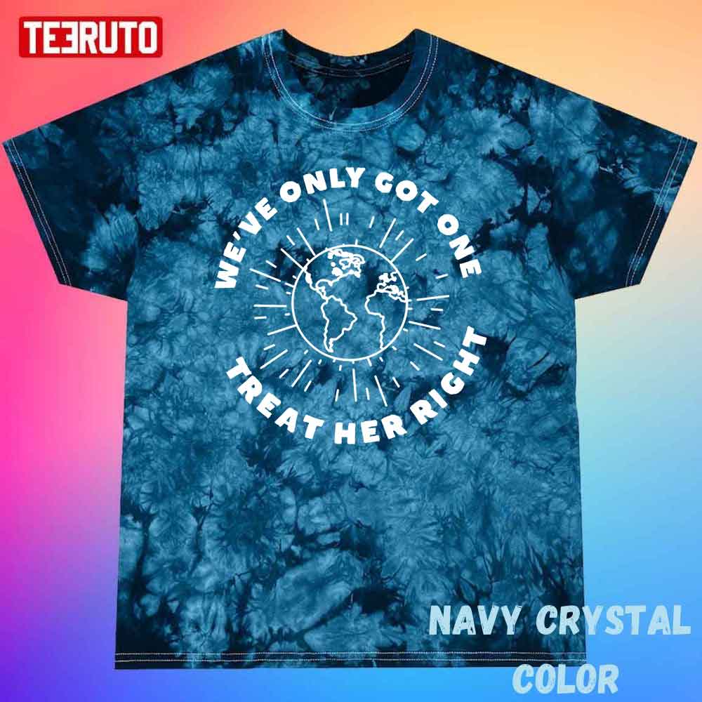 We’re Only Got One Treat Mother Earth Right Unisex Tie Dye Tee