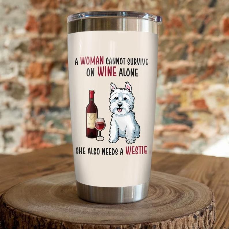 Westie Dog A Woman Can Not Survive On Wine Alone Tumbler