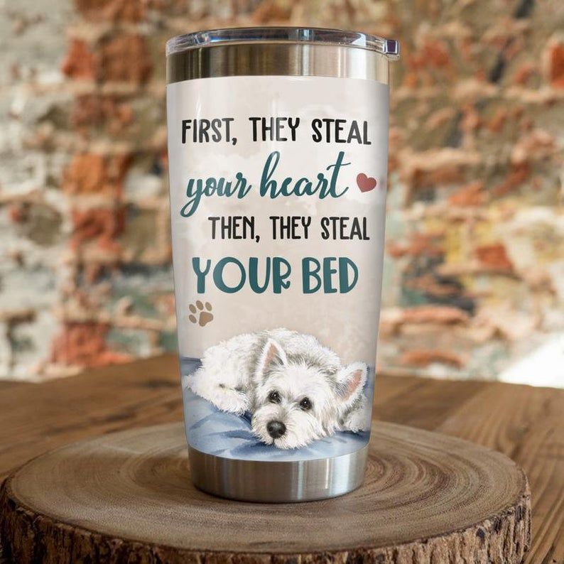 Westie Dog First They Steal Your Heart Tumbler