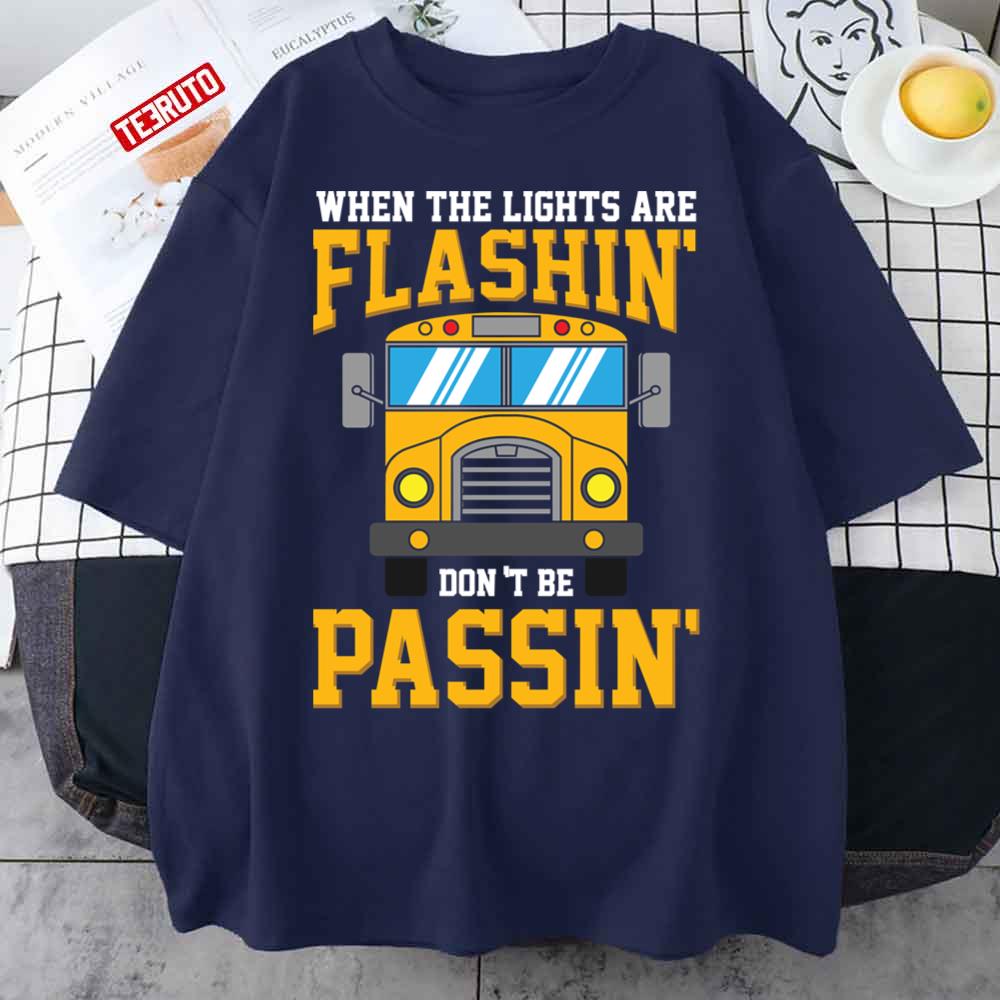 When Lights Are Flashing Don’t Be Passin’ School Bus Driver Unisex T-Shirt