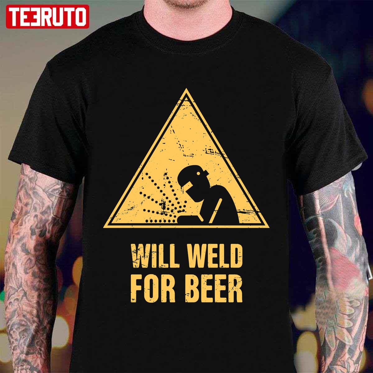 Will Weld For Beer Funny Unisex T-Shirt