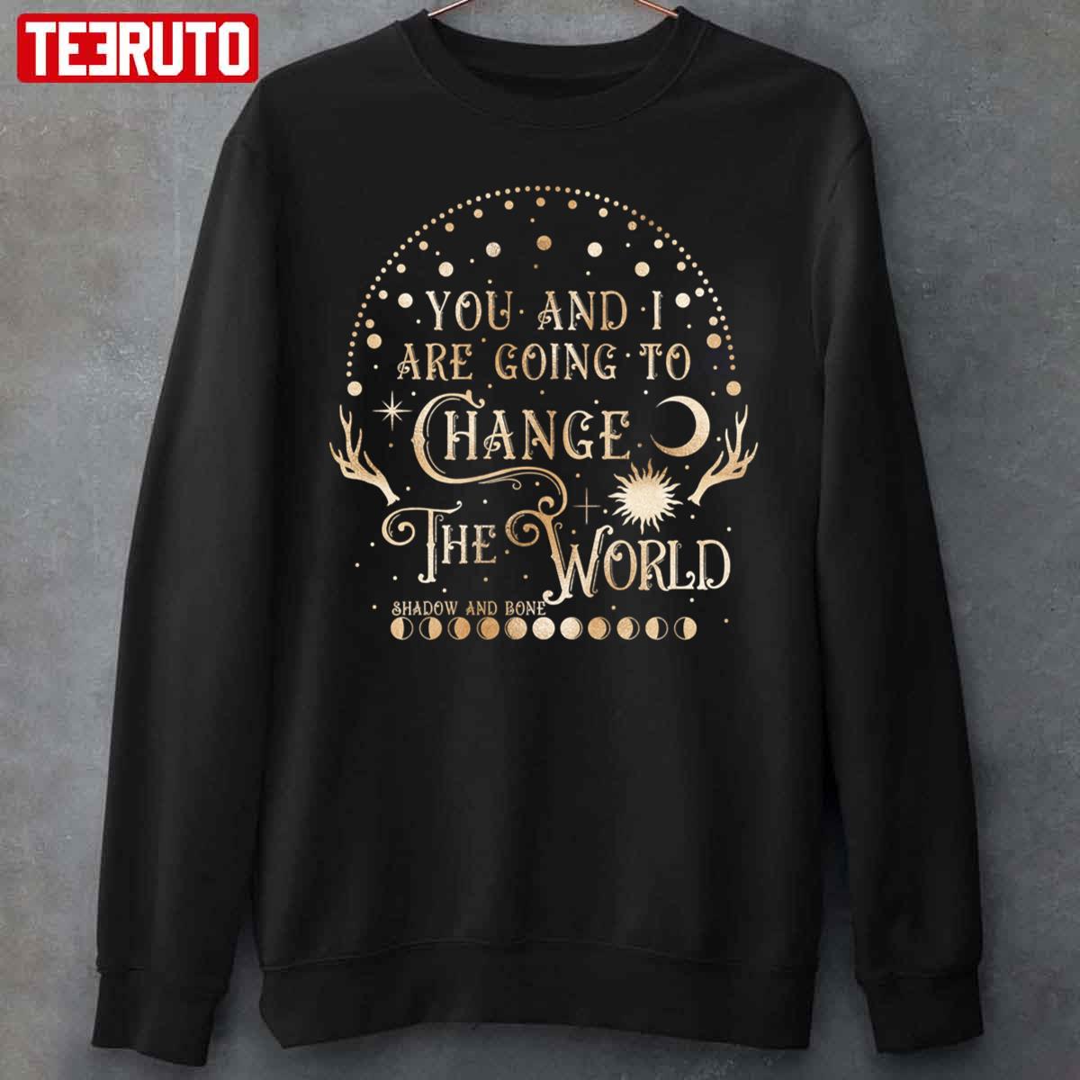 You And I Are Going To Change The World Shadow And Bone Unisex Sweatshirt