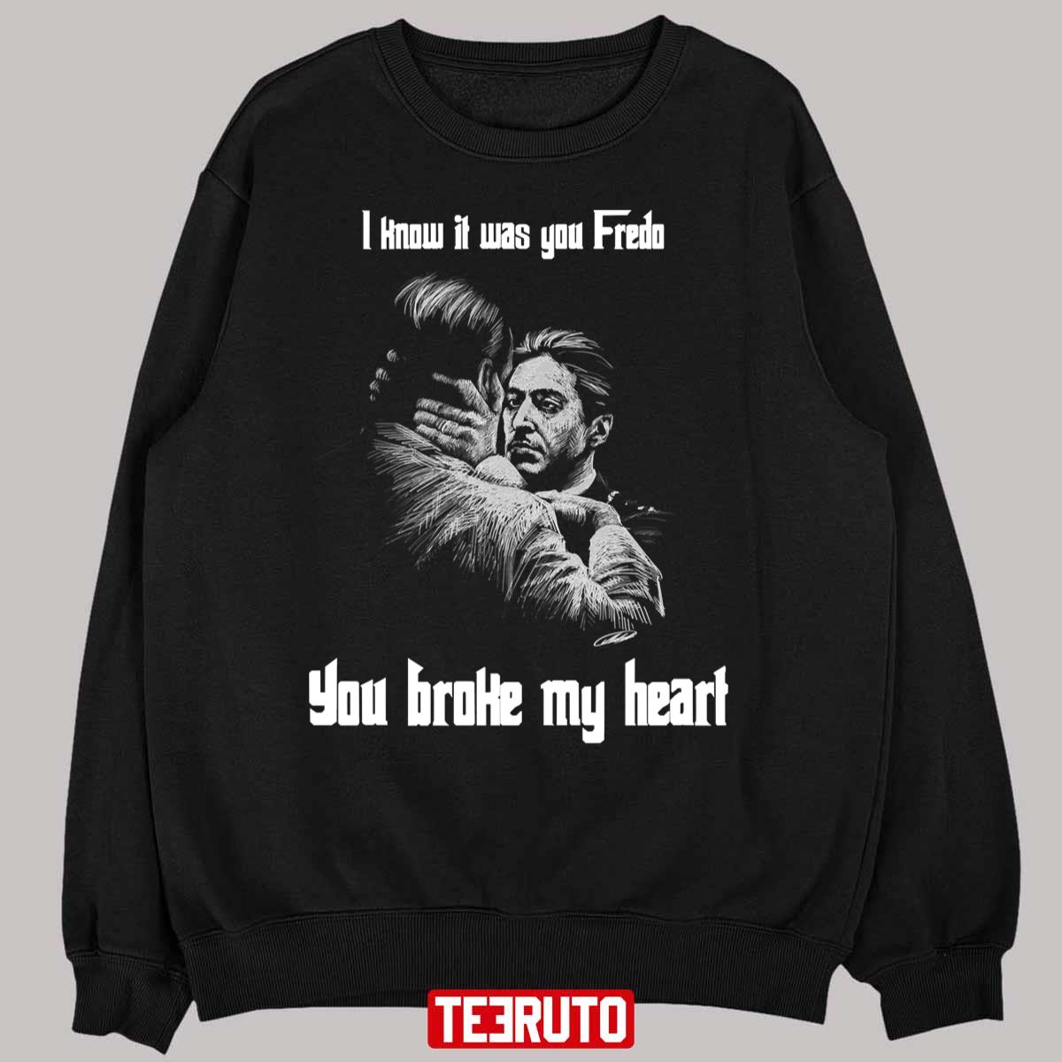 You Broke My Heart Fredo Unisex T-Shirt