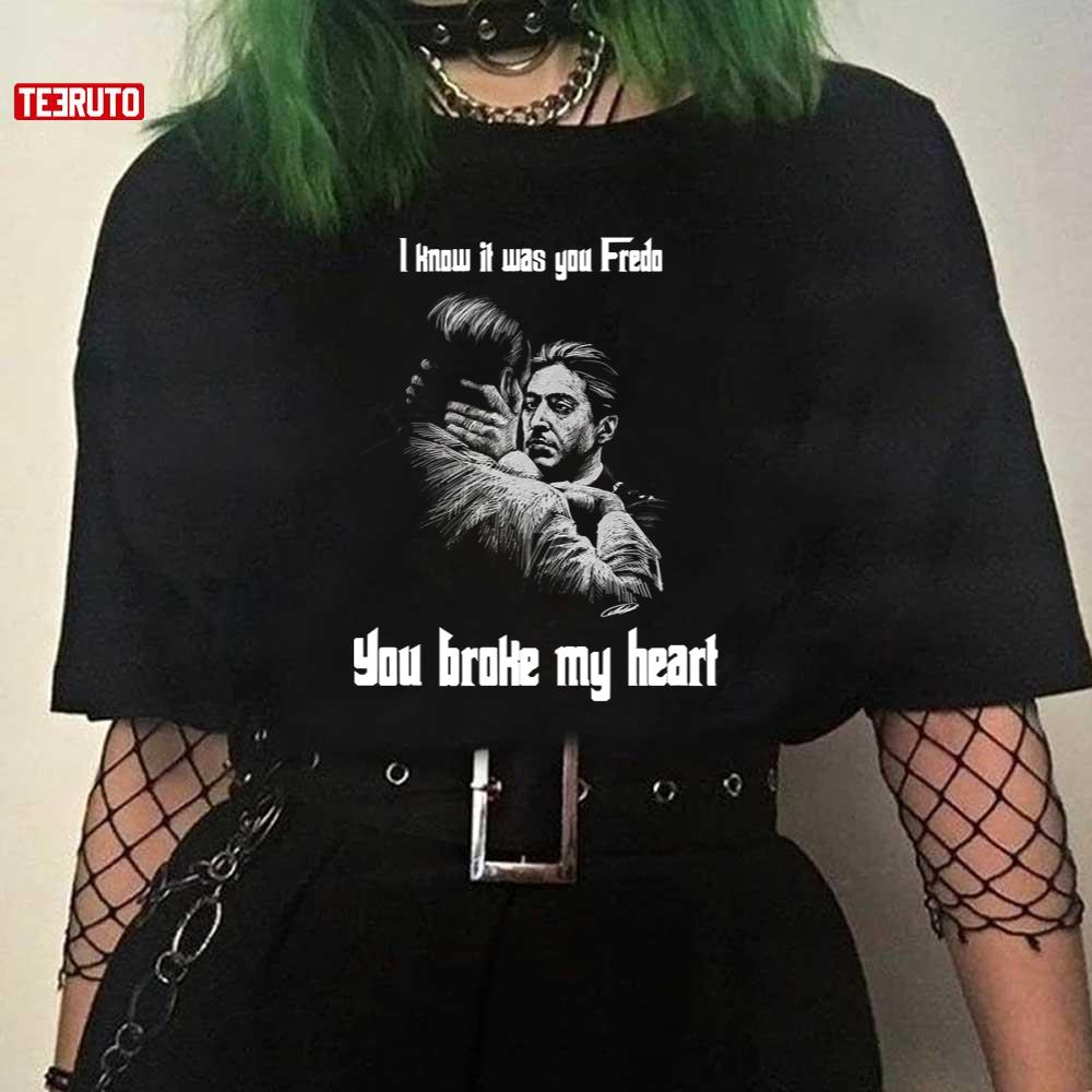 You Broke My Heart Fredo Unisex T-Shirt