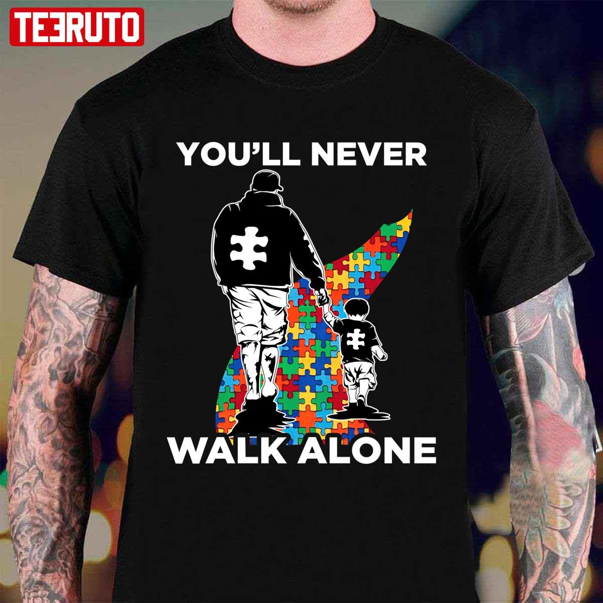 You’ll Never Walk Alone Puzzle Pieces Autism Dad Unisex T-Shirt