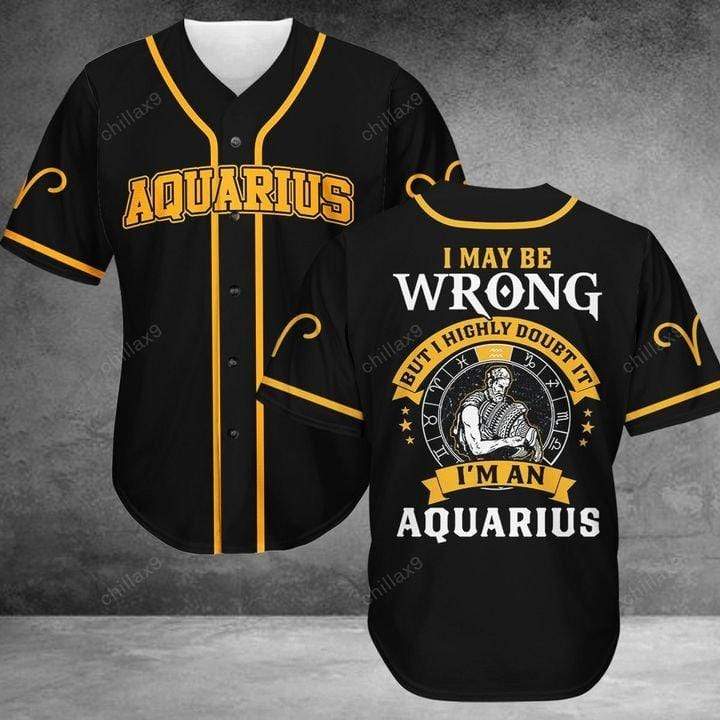 Aquarius I May Be Wrong But I Highly Doubt It Personalized 3d Baseball Jersey kv
