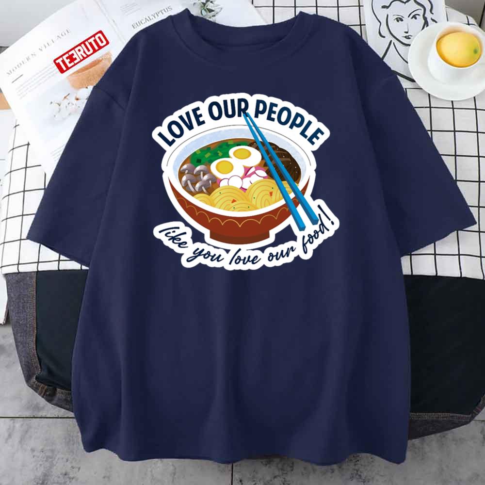 Asian Lives Matter Love Our People Like You Love Our Food Unisex T-Shirt