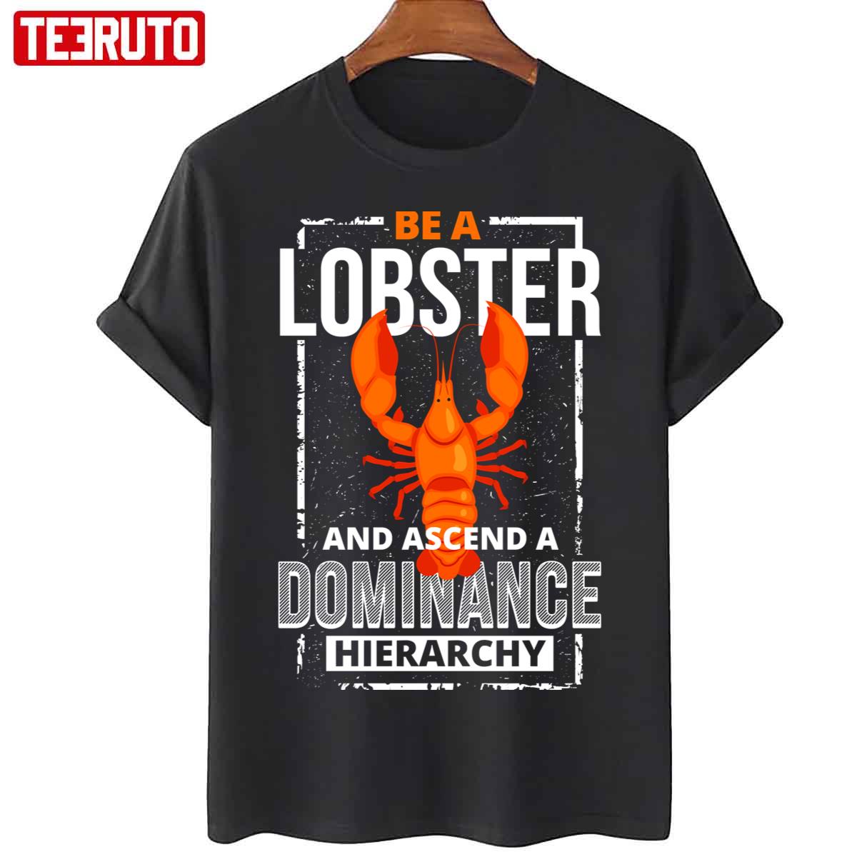 Be A Lobster And Ascend A Dominance Hierarchy Unisex T-Shirt