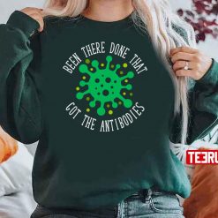 Been There Done That Got The Antibodies Covid19 Unisex Sweatshirt