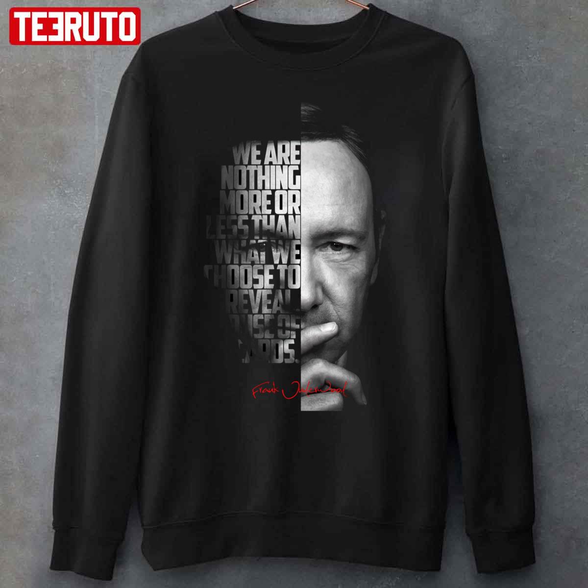 Black and white Frank Underwood House of Cards Quote Unisex Sweatshirt