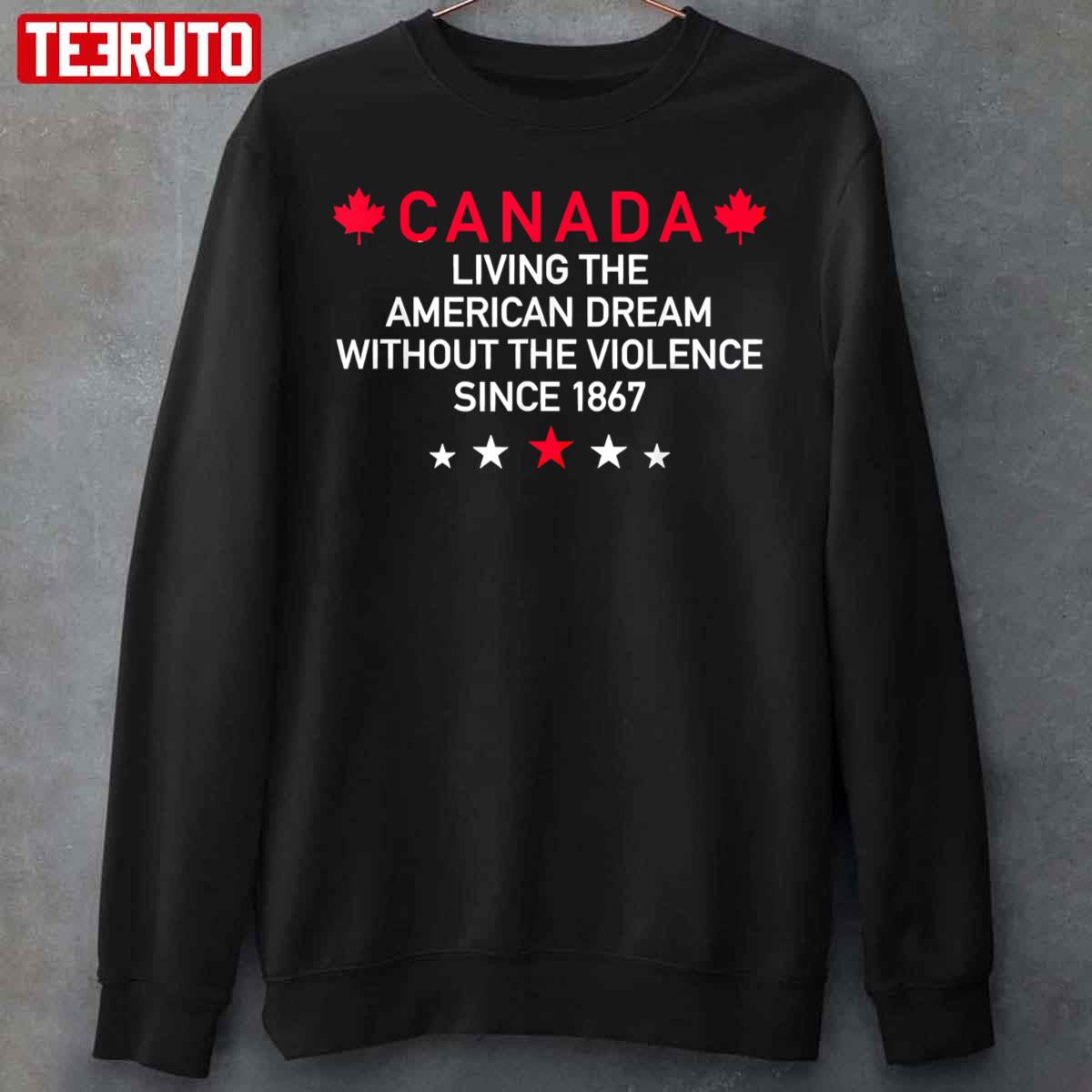Canada Living The American Dream Without The Violence Unisex Sweatshirt