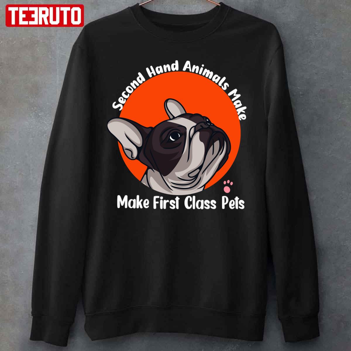 Cute French Pitbull Second Hand Animals Make First Class Pets Quote Unisex Sweatshirt