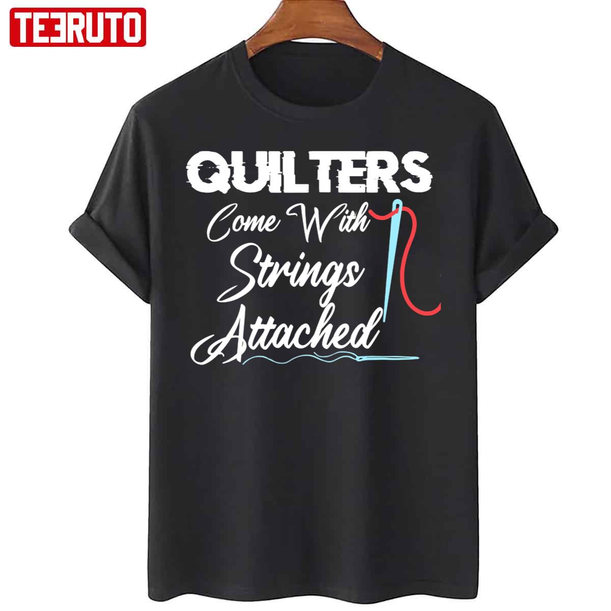 Funny Quote Quilters Come With Strings Attached Unisex T-Shirt