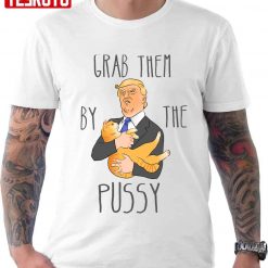 Grab Them By The Pussy Funny Trump Art Unisex T-Shirt