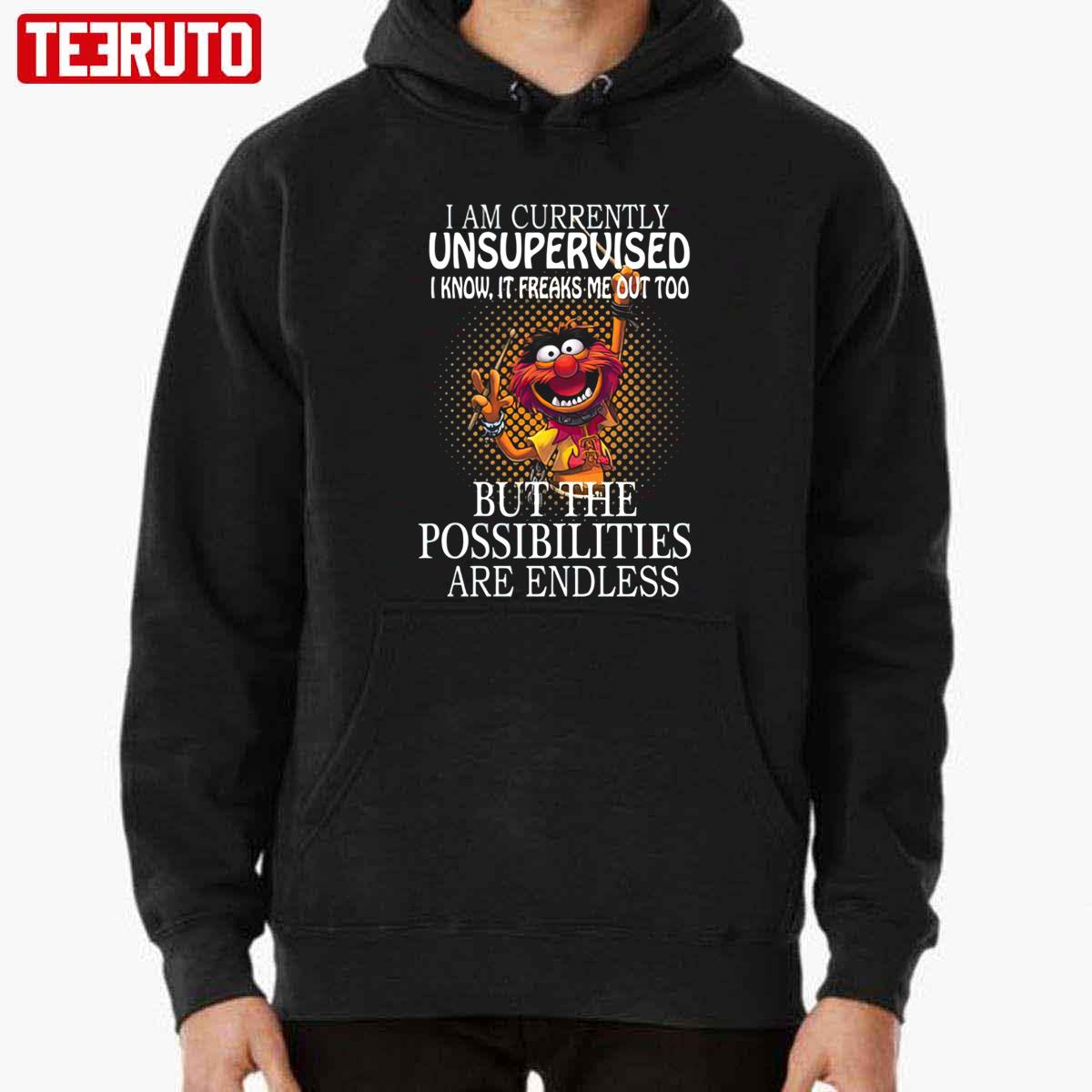 I Am Currently Unsupervised I Know It Freaks Me Out Too But Possibilities Are Endless Unisex Sweatshirt