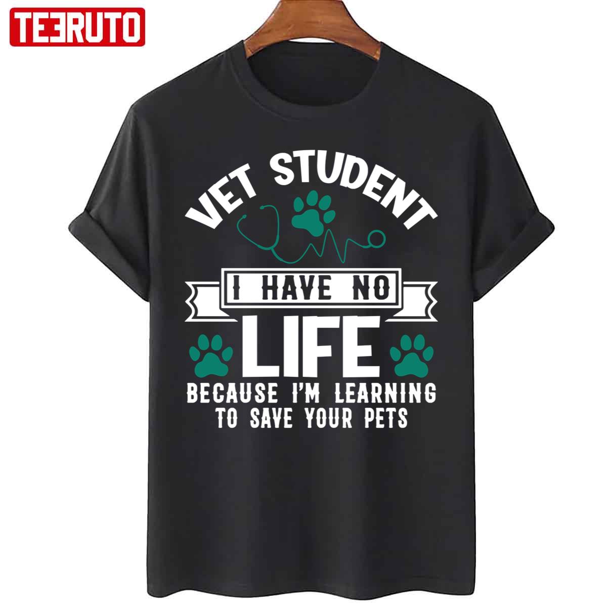 I Have No Life Because I’m Learning To Save Your Pets Veterinarian Unisex T-Shirt