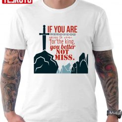 If You Are Going To Come For The King You Better Not Miss Unisex T-Shirt