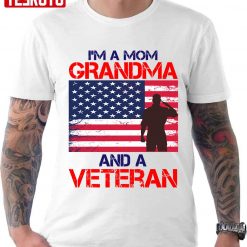 I’m A Mom Grandma And A Veteran Veteran Day For Family Unisex T-Shirt