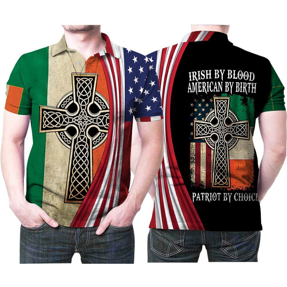 Irish By Blood American By Birth Patriot By Choice Gift For Someone From Irish Polo Shirt All Over Print Shirt 3d T-shirt