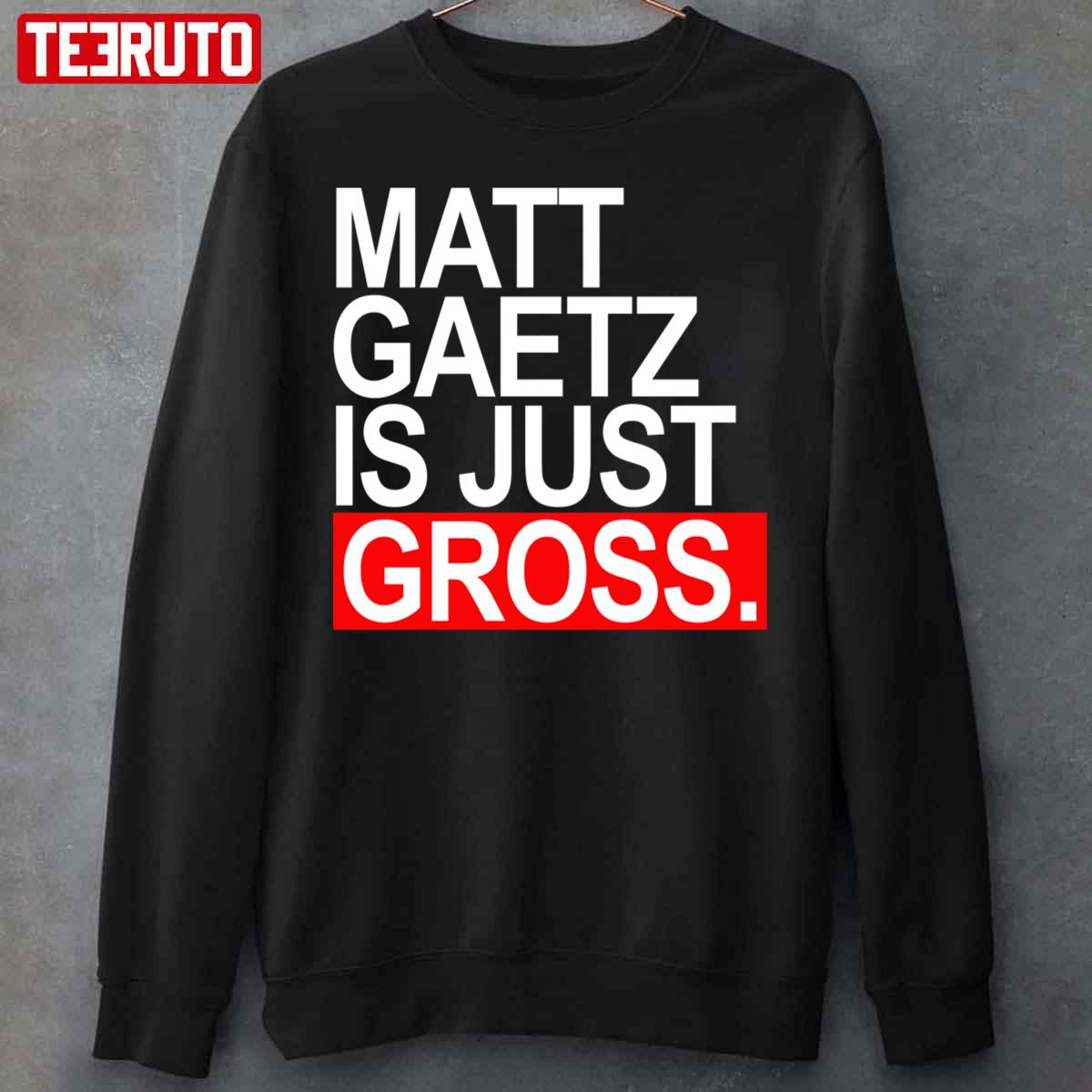 Matt Gaetz Is Just Gross Unisex Sweatshirt