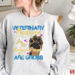Medicine Because People Are Gross Funny Vet Veterinary Unisex Sweatshirt