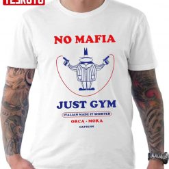 No Mafia Just Gym Italian Made It Shorter Orca Moka Unisex T-Shirt