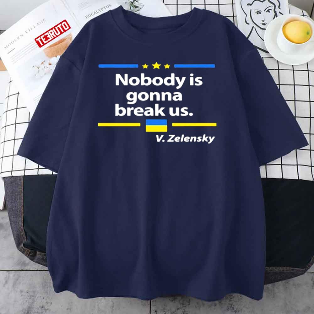 Nobody Is Gonna Break Us Zelensky Ukrainian Flag Love Ukraine Unisex T-Shirt