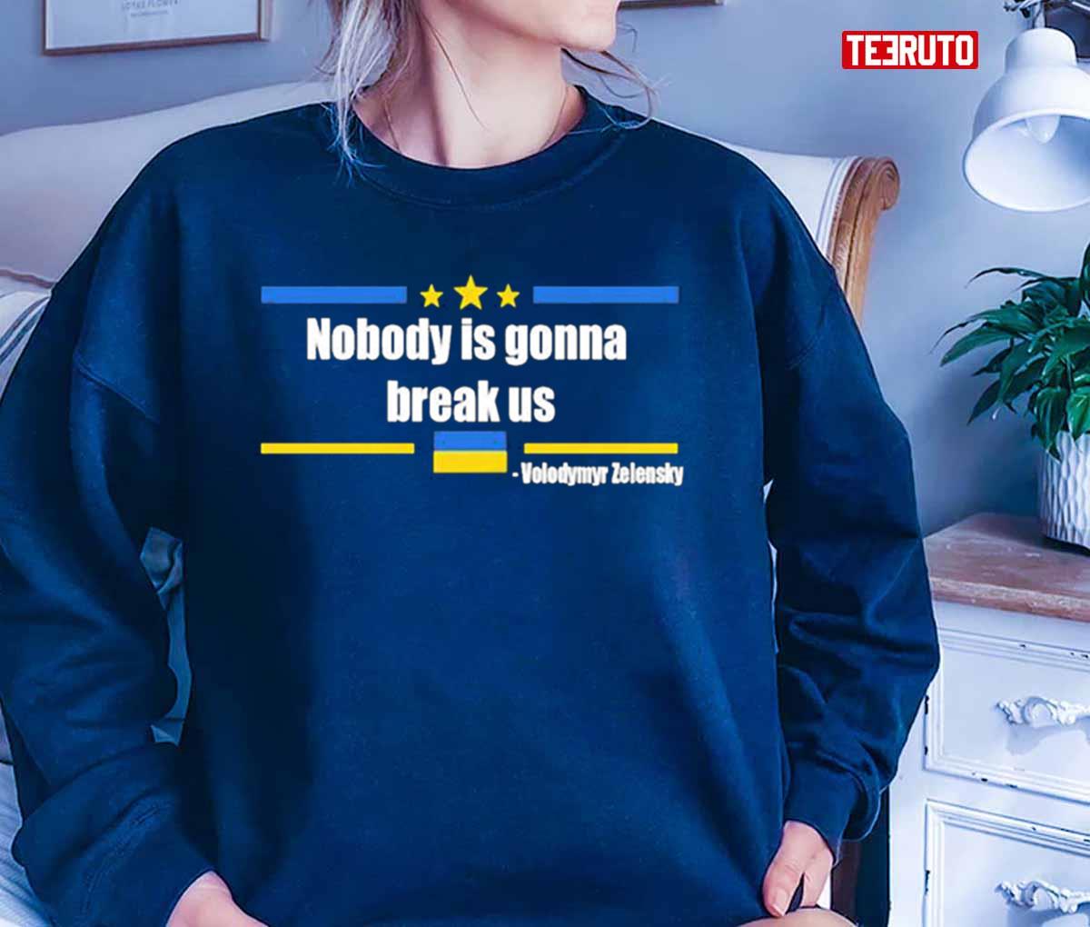 Original Nobody Is Gonna Break Us Zelensky Unisex T-Shirt