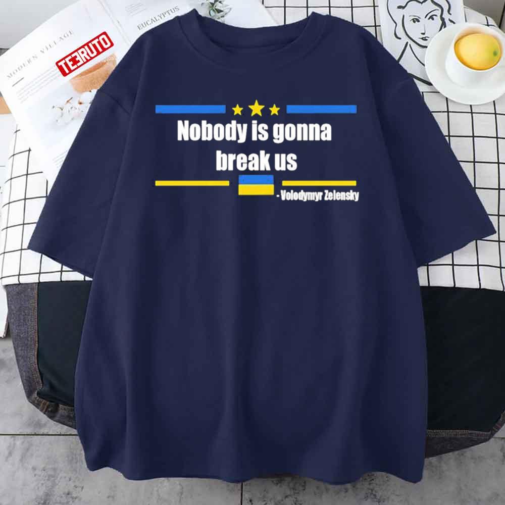 Original Nobody Is Gonna Break Us Zelensky Unisex T-Shirt