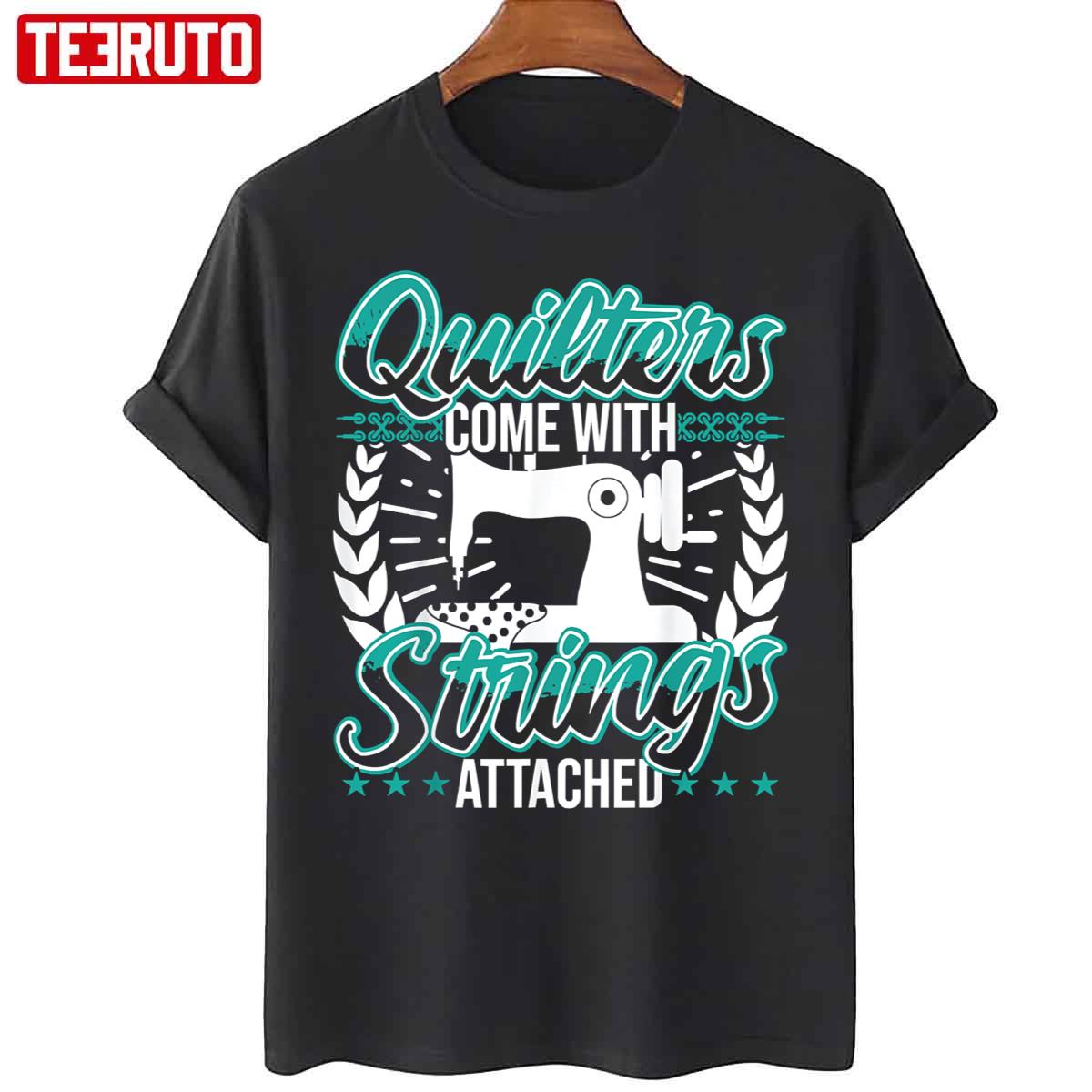 Quilters Come With Strings Attached Funny Unisex T-Shirt
