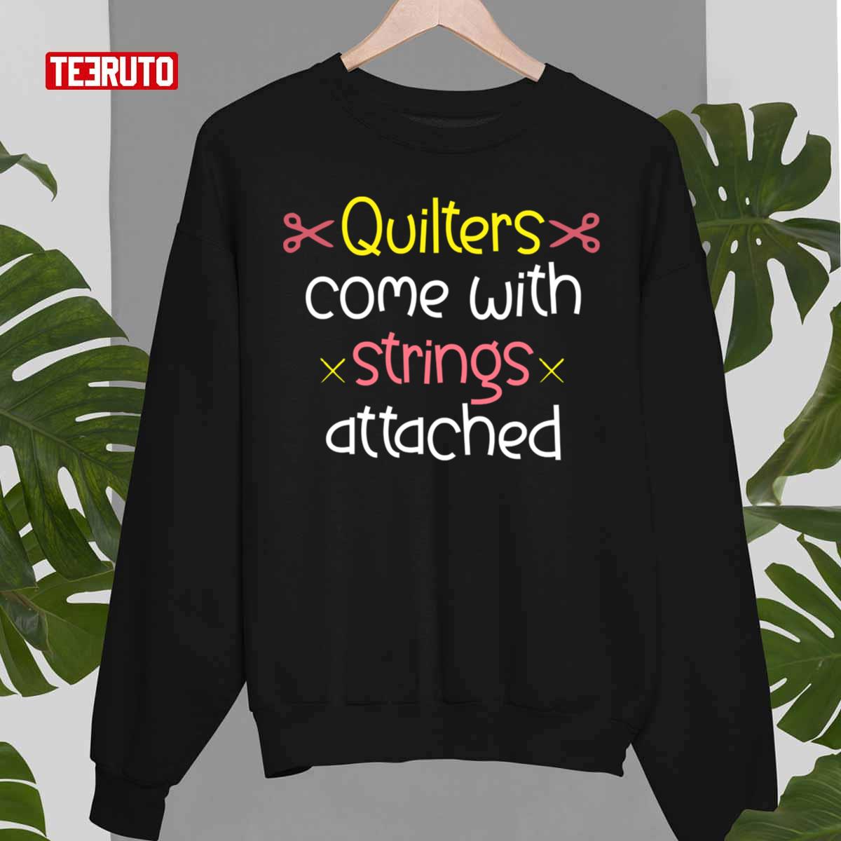 Quilters Come With Strings Attached Quote Typography Unisex T-Shirt