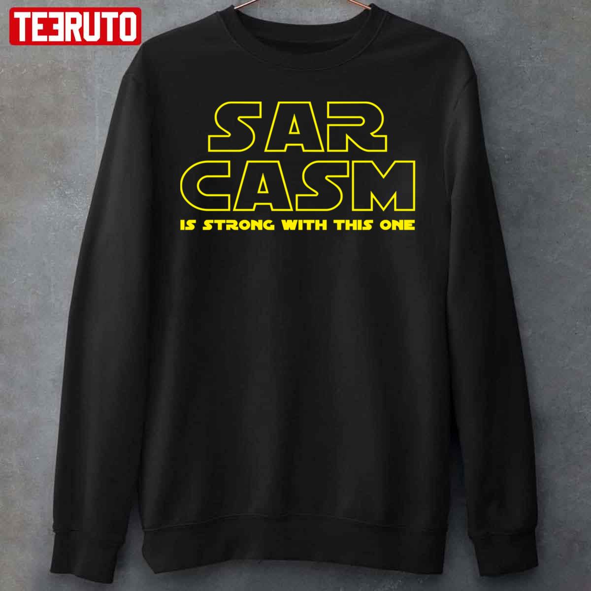 Sarcasm Is Strong With This One Star Wars Logo Inspired Unisex Sweatshirt
