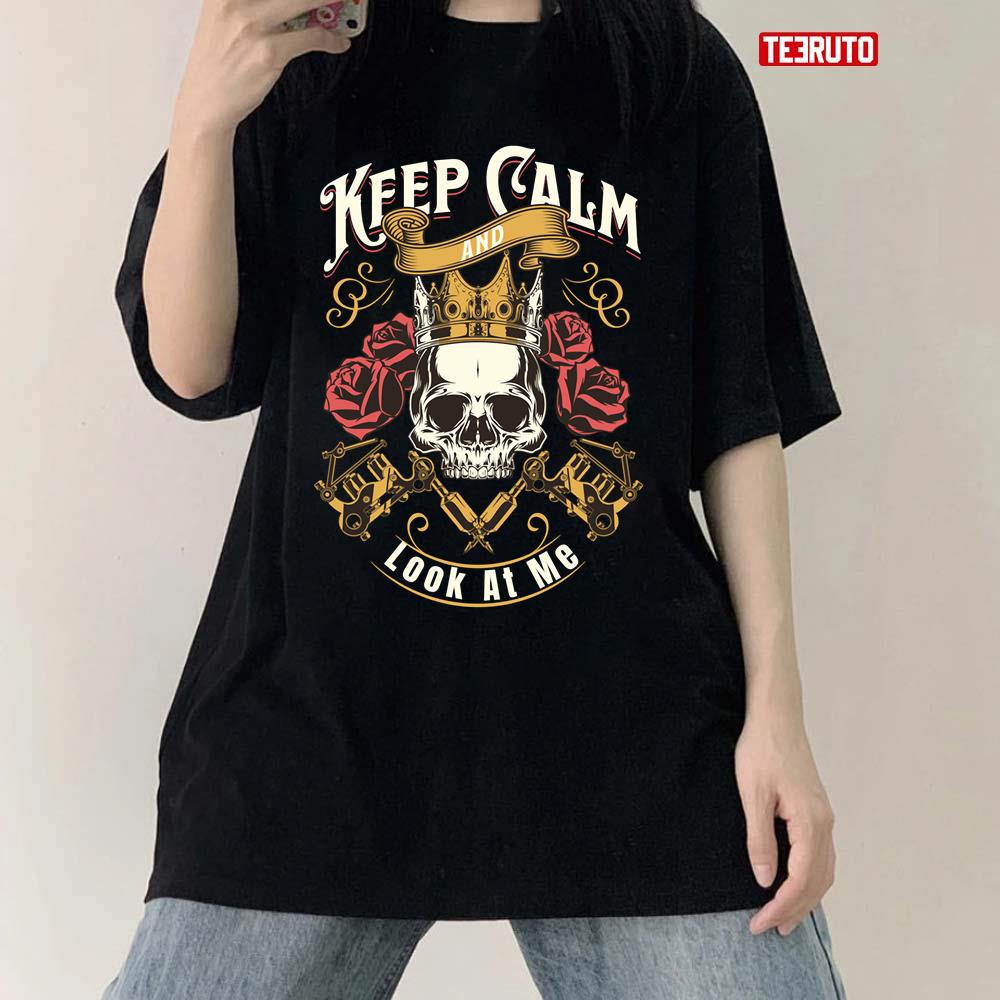 Skull Art Keep Calm And Look At Me Unisex T-Shirt