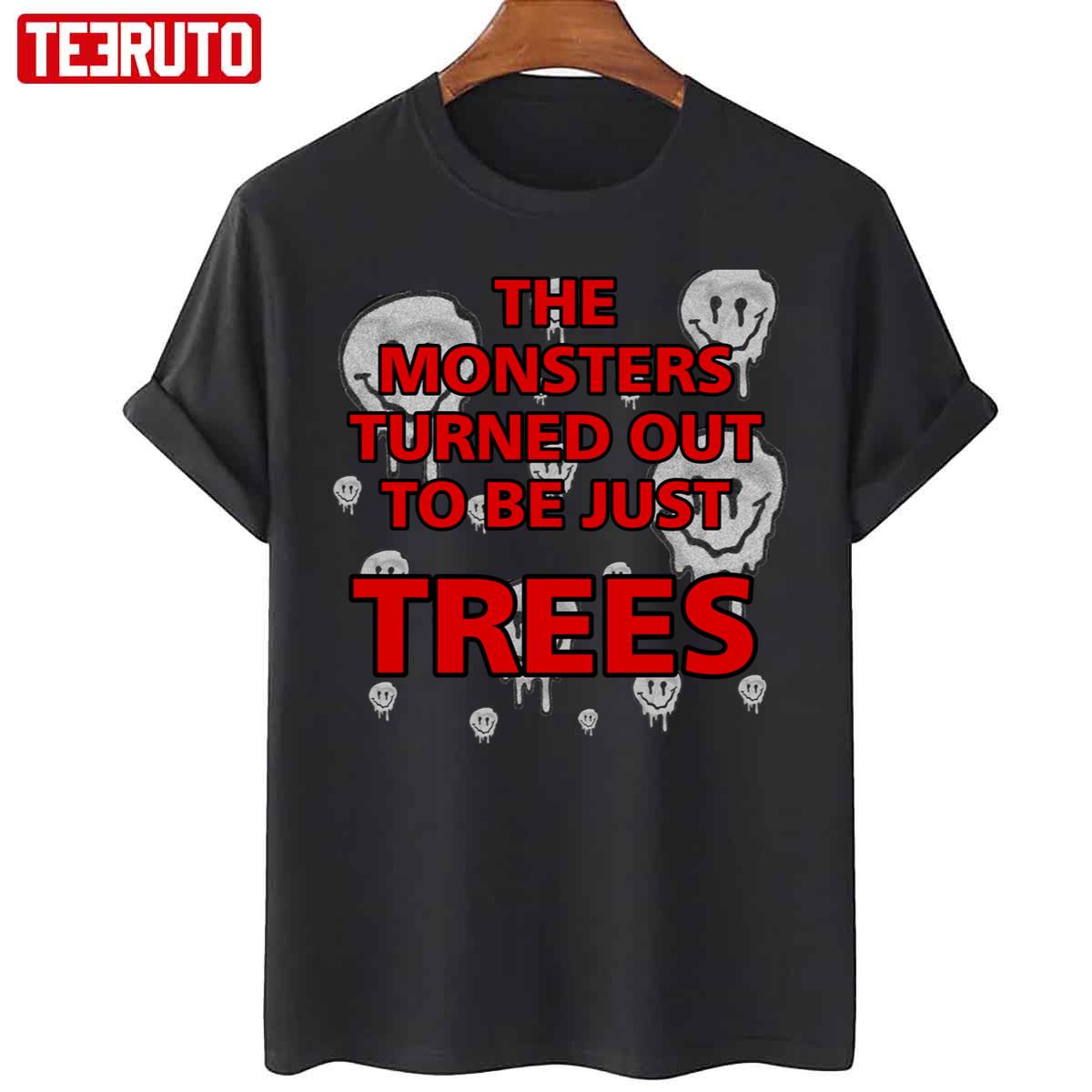 The Monsters Turned Out To Be Just Trees Melting Faces Unisex T-Shirt