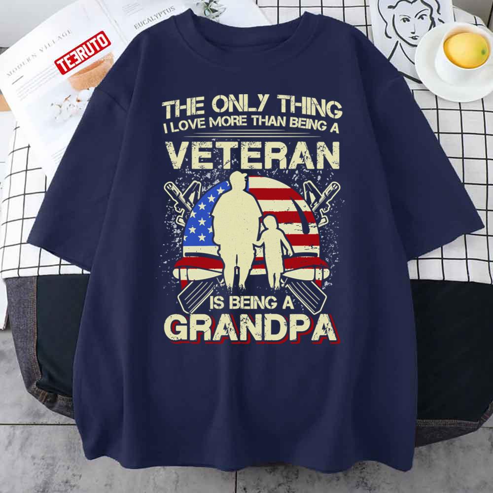 The Only Thing I Love More Than Being A Veteran Is Being A Grandpa Unisex T-Shirt