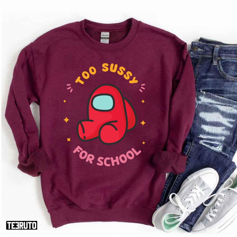Among Us Funny Too Sussy For School Unisex Sweatshirt - Teeruto