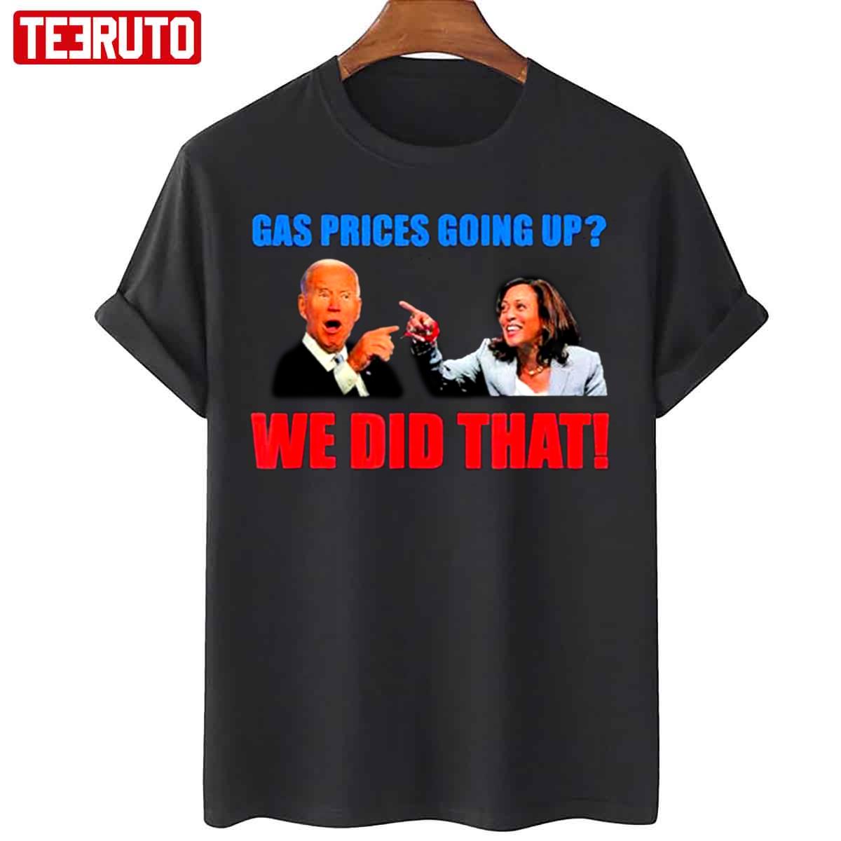 Top Joe Biden Meme We Did That Gas Pump Gas Prices Going Up Unisex T-Shirt