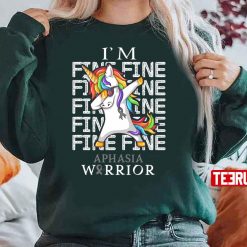 Unicorn Aphasia Warrior I’m Fine Aphasia Awareness Unisex Sweatshirt