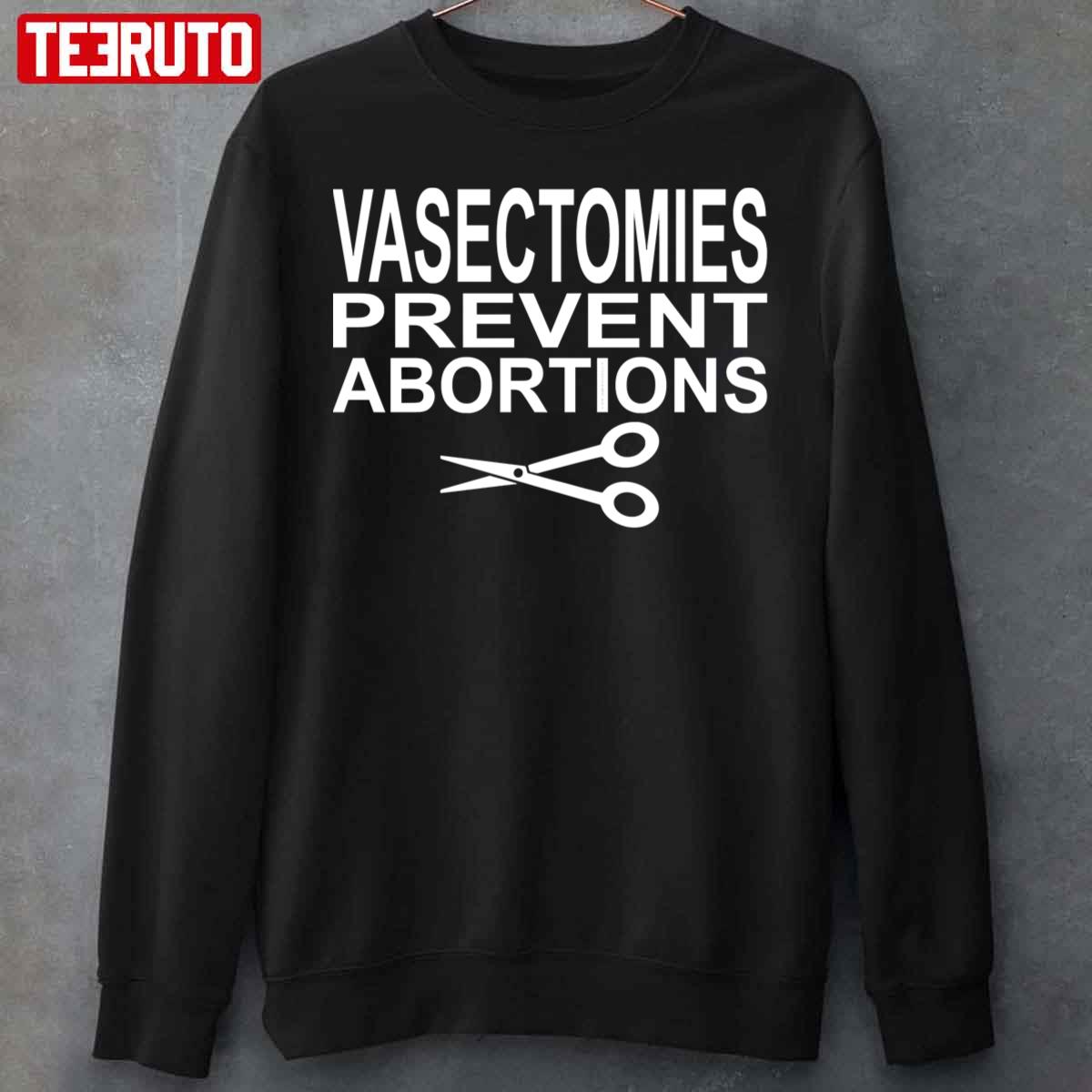 Vasectomies Prevent Abortions Pro Choice Unisex Sweatshirt