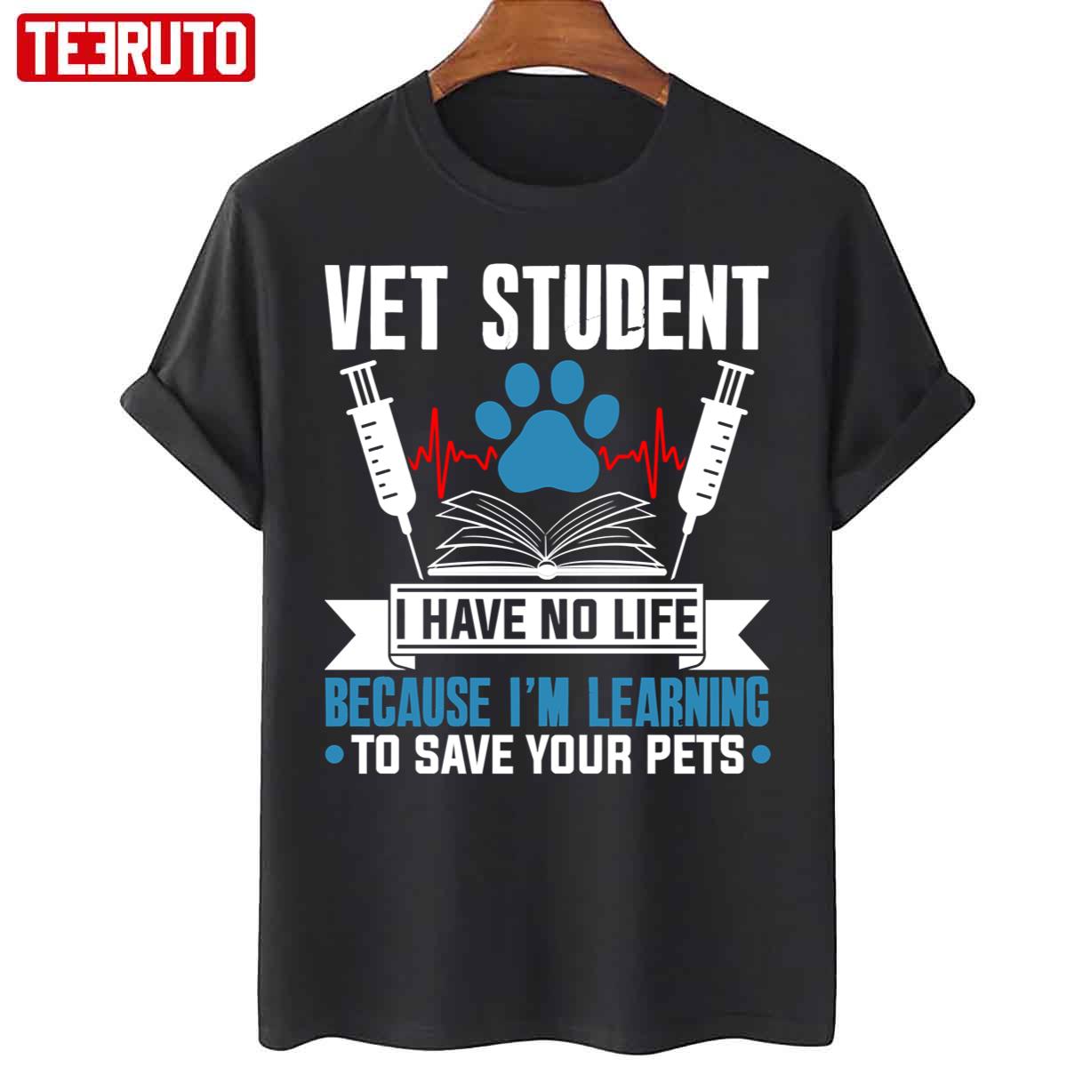 Vet Student I Have No Life Save Your Pets Veterinarian Unisex T-Shirt