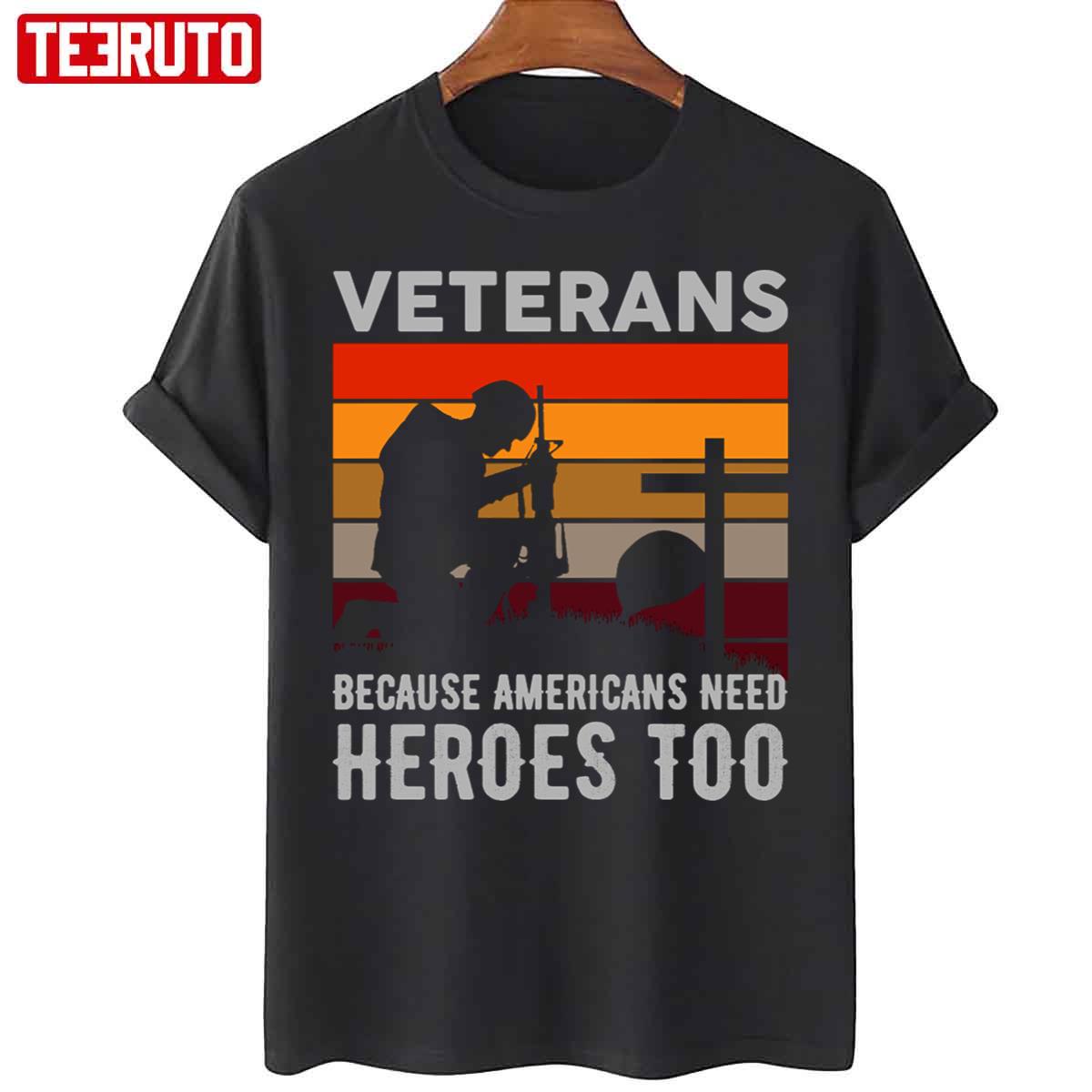 Veterans Because Americans Need Heroes Too Quote Unisex T-Shirt