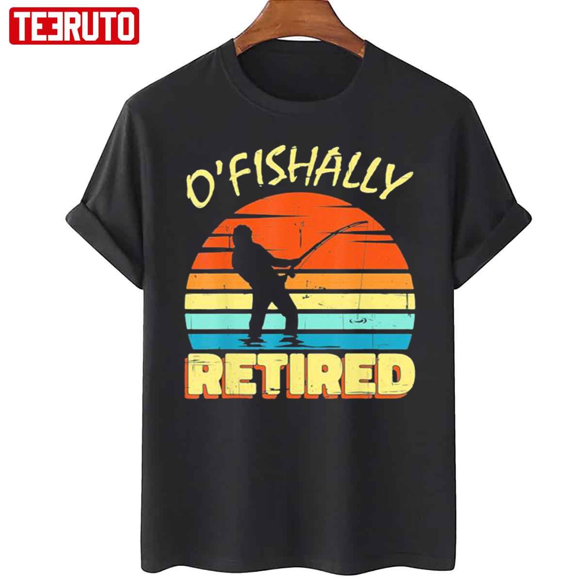 Vintage O’fishally Retired Fishing Retirement Fishing Fisher Unisex T-Shirt