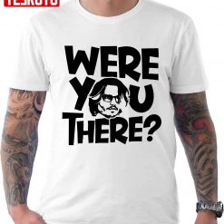 Were You There Justice For Johnny Unisex T-Shirt