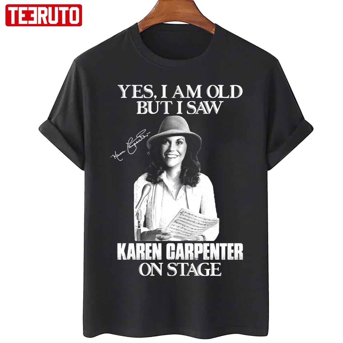 Yes I’m Old But I Saw Karen Carpenter On Stage Unisex T-Shirt