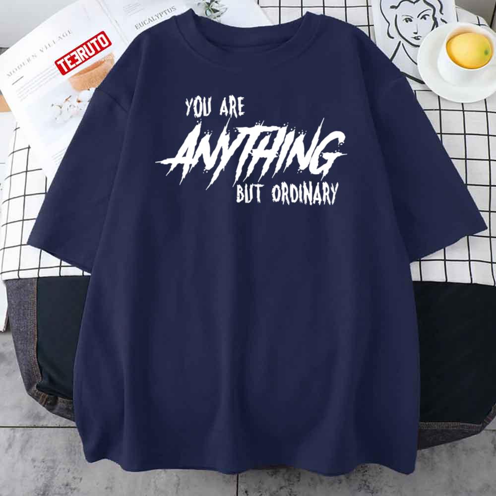 You Are Anything But Ordinary Unisex T-Shirt